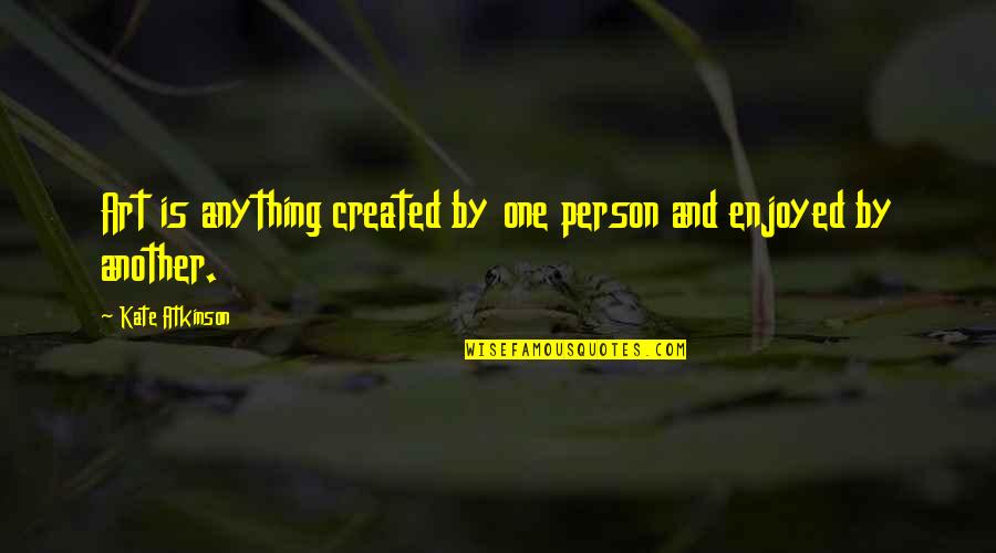 Crotons Plants Quotes By Kate Atkinson: Art is anything created by one person and Crotons Plants Quotes By Kate Atkinson: Art is anything created by one person and