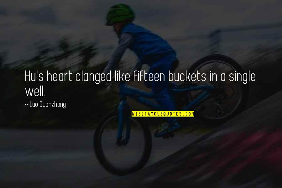 Crottis On Ash Quotes By Luo Guanzhong: Hu's heart clanged like fifteen buckets in a Crottis On Ash Quotes By Luo Guanzhong: Hu's heart clanged like fifteen buckets in a