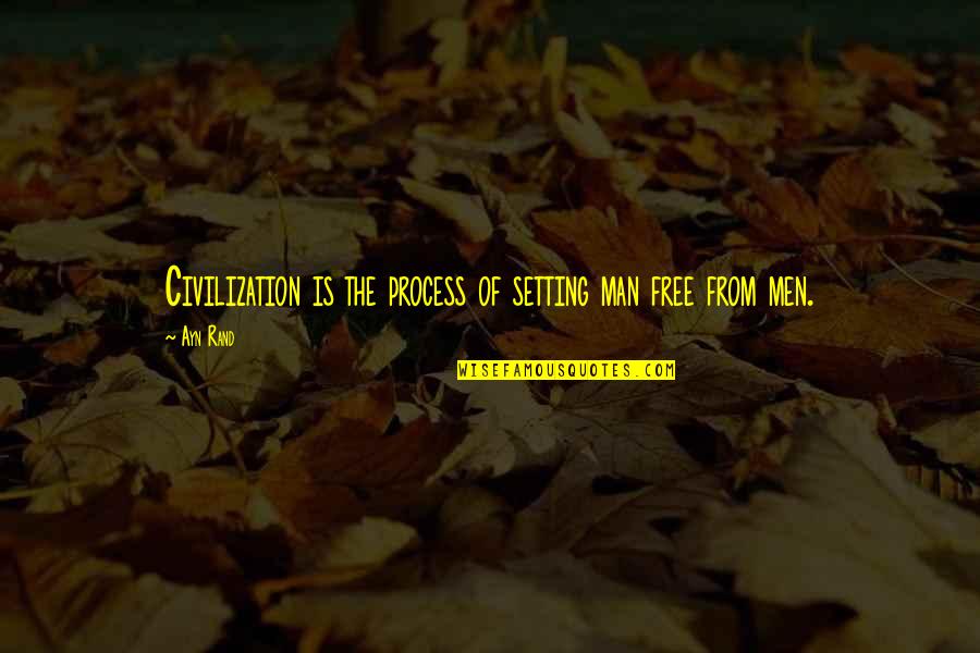 Crotty Funeral Home Quotes By Ayn Rand: Civilization is the process of setting man free