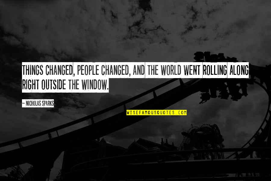 Crotty Funeral Home Quotes By Nicholas Sparks: Things changed, people changed, and the world went Crotty Funeral Home Quotes By Nicholas Sparks: Things changed, people changed, and the world went