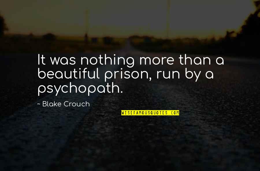Crouch'd Quotes By Blake Crouch: It was nothing more than a beautiful prison,