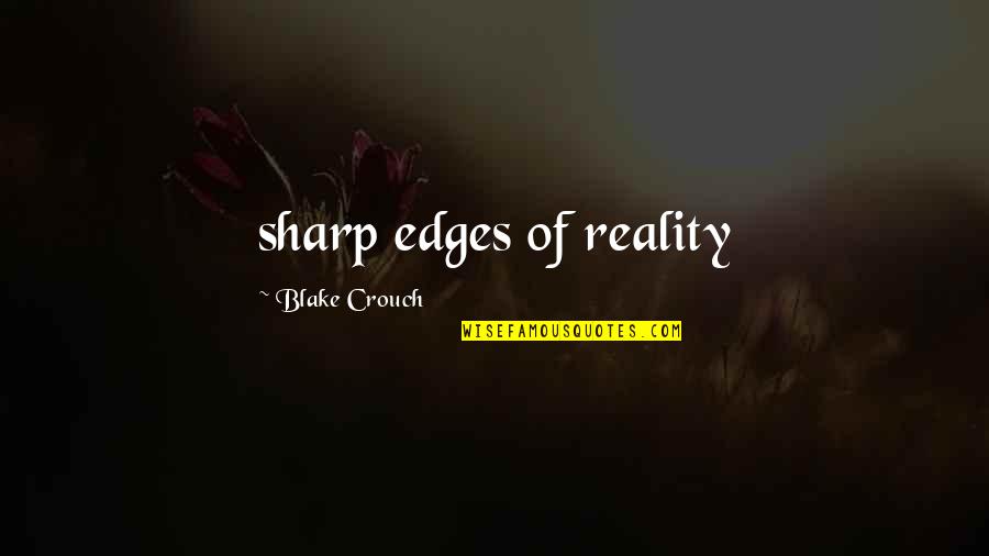 Crouch'd Quotes By Blake Crouch: sharp edges of reality