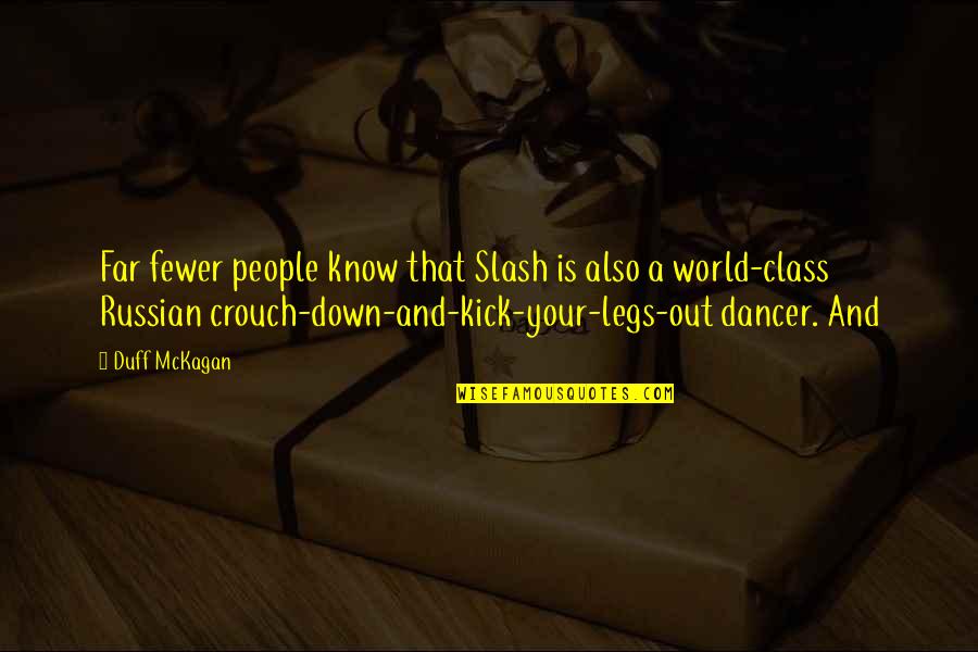 Crouch'd Quotes By Duff McKagan: Far fewer people know that Slash is also