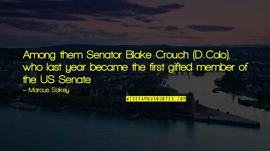 Crouch'd Quotes By Marcus Sakey: Among them Senator Blake Crouch (D-Colo.), who last