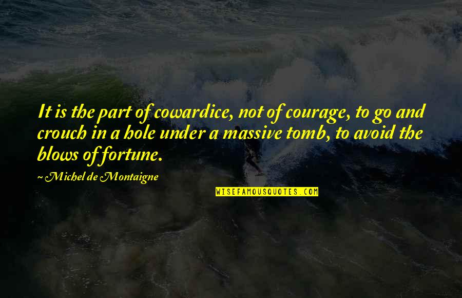 Crouch'd Quotes By Michel De Montaigne: It is the part of cowardice, not of