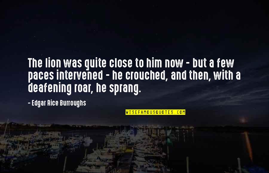 Crouched Quotes By Edgar Rice Burroughs: The lion was quite close to him now