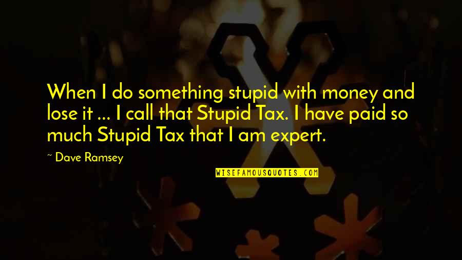 Croucher Brewery Quotes By Dave Ramsey: When I do something stupid with money and
