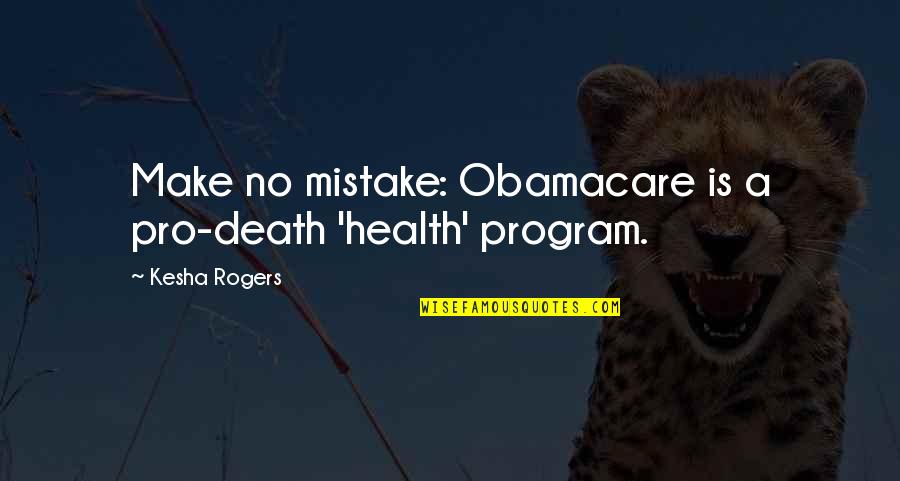 Crouchers Hotel Quotes By Kesha Rogers: Make no mistake: Obamacare is a pro-death 'health'