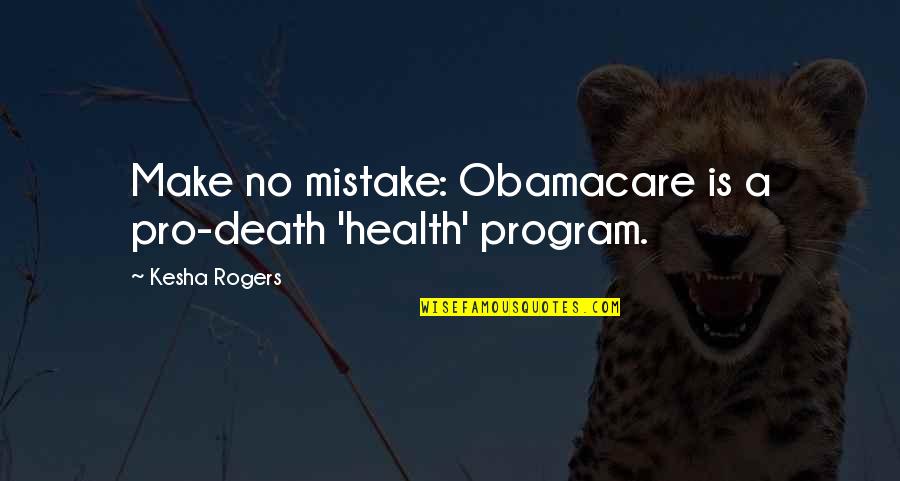 Crouchers Hotel Quotes By Kesha Rogers: Make no mistake: Obamacare is a pro-death 'health'
