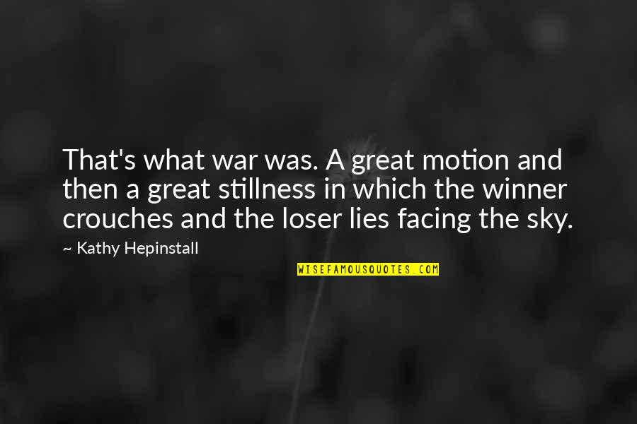 Crouches Quotes By Kathy Hepinstall: That's what war was. A great motion and