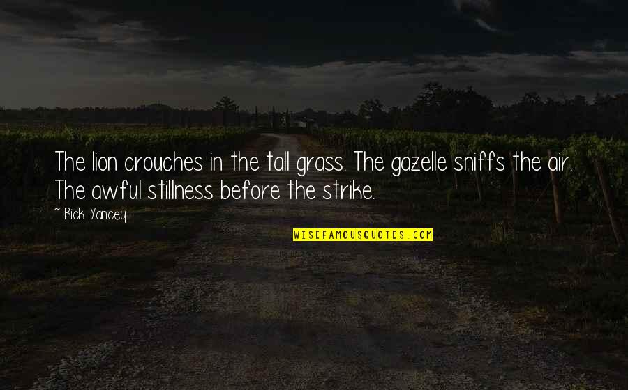 Crouches Quotes By Rick Yancey: The lion crouches in the tall grass. The