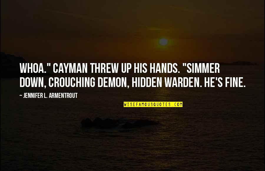 Crouching Quotes By Jennifer L. Armentrout: Whoa." Cayman threw up his hands. "Simmer down,