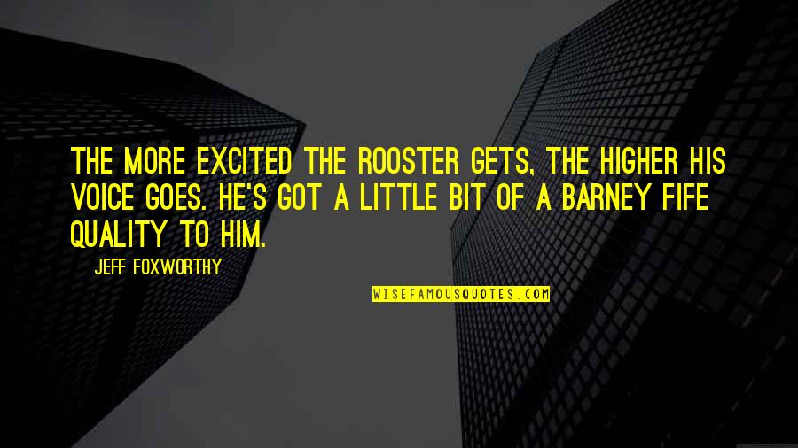 Croudace Construction Quotes By Jeff Foxworthy: The more excited the rooster gets, the higher Croudace Construction Quotes By Jeff Foxworthy: The more excited the rooster gets, the higher
