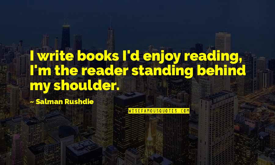 Croudace Construction Quotes By Salman Rushdie: I write books I'd enjoy reading, I'm the