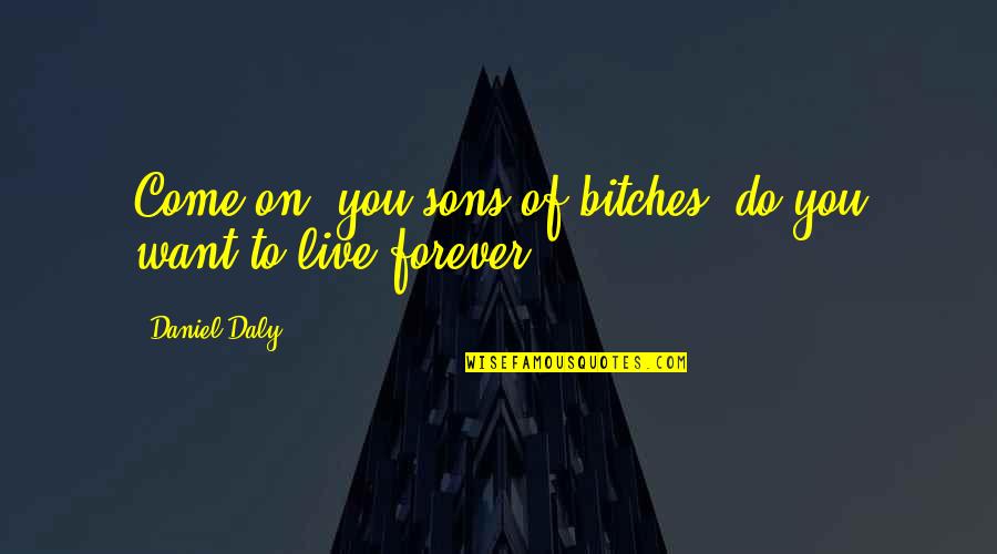 Crounse Corporation Quotes By Daniel Daly: Come on, you sons of bitches, do you