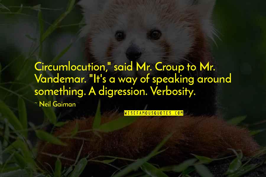 Croup Vandemar Quotes By Neil Gaiman: Circumlocution," said Mr. Croup to Mr. Vandemar. "It's