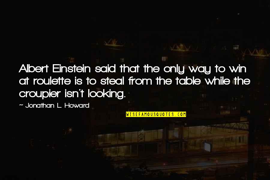 Croupier Quotes By Jonathan L. Howard: Albert Einstein said that the only way to Croupier Quotes By Jonathan L. Howard: Albert Einstein said that the only way to