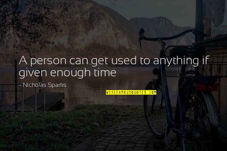 Crouthamel Protocol Quotes By Nicholas Sparks: A person can get used to anything if Crouthamel Protocol Quotes By Nicholas Sparks: A person can get used to anything if