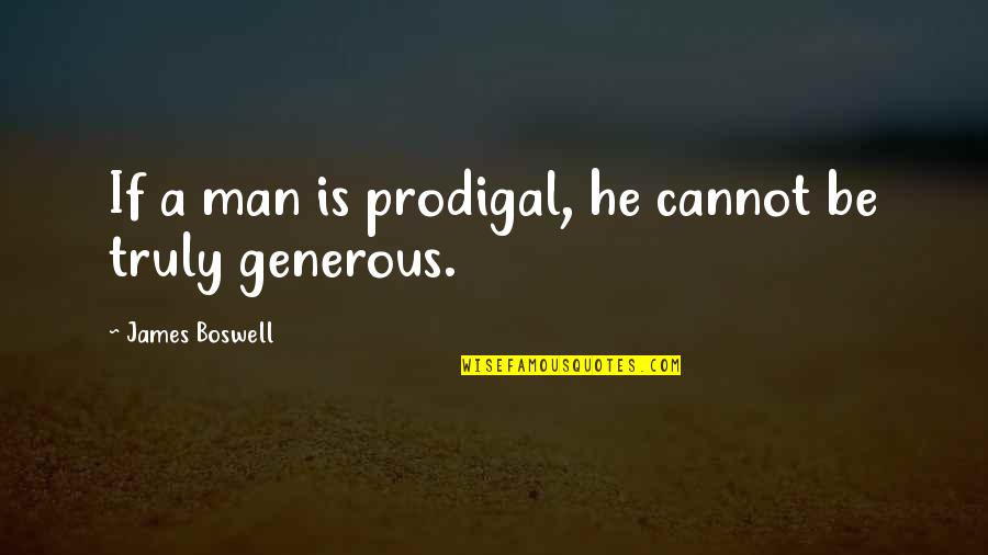 Crow Country Racism Quotes By James Boswell: If a man is prodigal, he cannot be