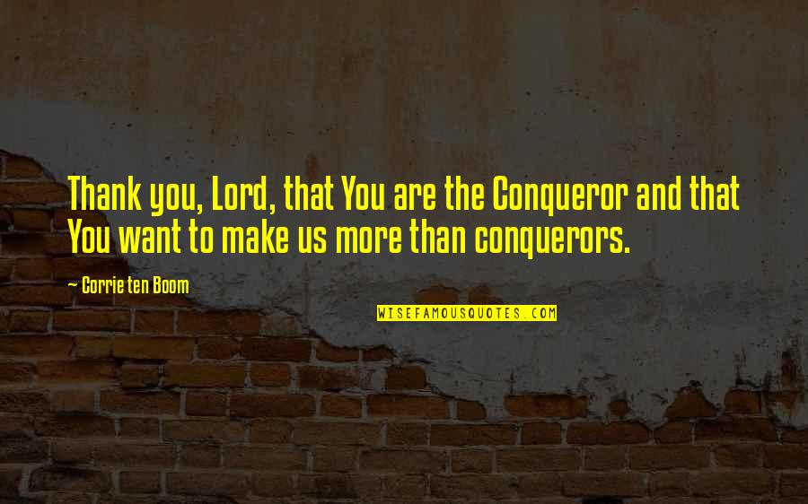 Crow Eric Draven Quotes By Corrie Ten Boom: Thank you, Lord, that You are the Conqueror