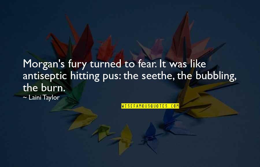 Crow Funboy Quotes By Laini Taylor: Morgan's fury turned to fear. It was like Crow Funboy Quotes By Laini Taylor: Morgan's fury turned to fear. It was like