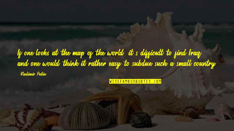 Crow Funboy Quotes By Vladimir Putin: If one looks at the map of the Crow Funboy Quotes By Vladimir Putin: If one looks at the map of the
