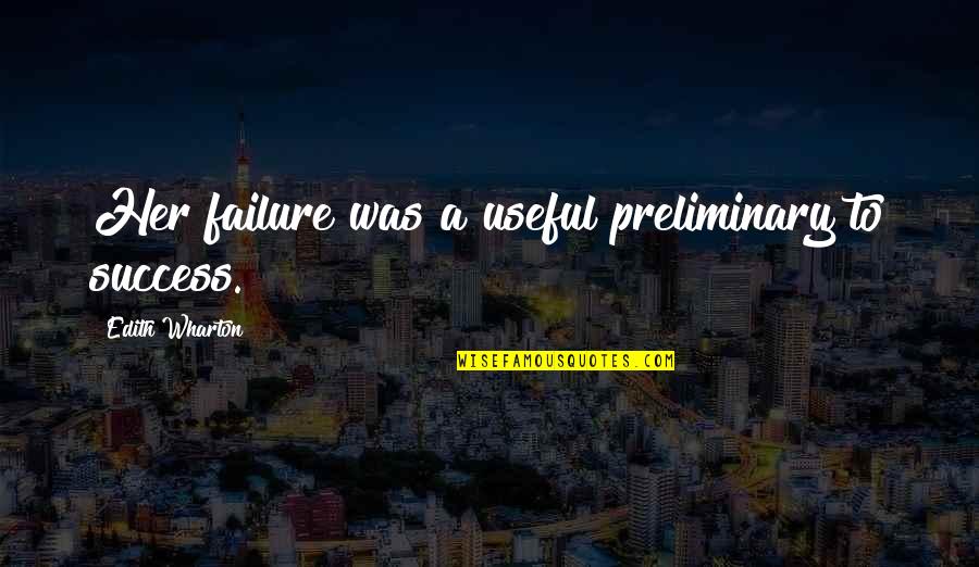 Crow Gideon Quotes By Edith Wharton: Her failure was a useful preliminary to success. Crow Gideon Quotes By Edith Wharton: Her failure was a useful preliminary to success.