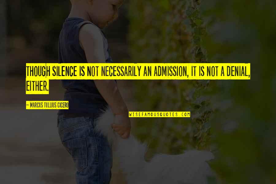 Crow Gideon Quotes By Marcus Tullius Cicero: Though silence is not necessarily an admission, it Crow Gideon Quotes By Marcus Tullius Cicero: Though silence is not necessarily an admission, it