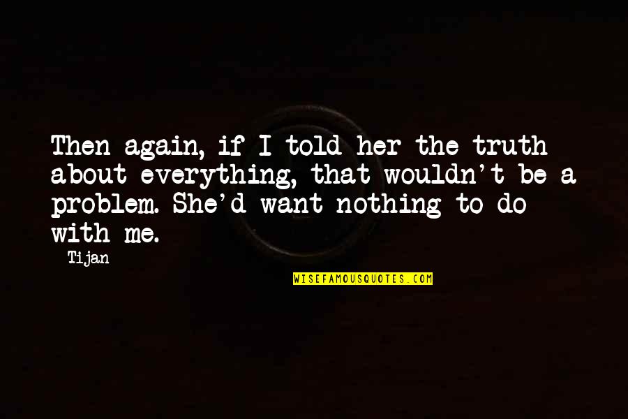 Crow Killer Biography Quotes By Tijan: Then again, if I told her the truth Crow Killer Biography Quotes By Tijan: Then again, if I told her the truth