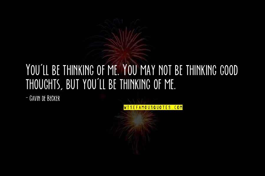 Crow Killer The Saga Quotes By Gavin De Becker: You'll be thinking of me. You may not Crow Killer The Saga Quotes By Gavin De Becker: You'll be thinking of me. You may not