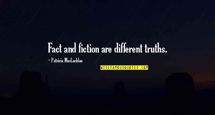 Crow Lake Pond Quotes By Patricia MacLachlan: Fact and fiction are different truths.