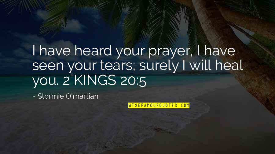 Crow Myca Quotes By Stormie O'martian: I have heard your prayer, I have seen Crow Myca Quotes By Stormie O'martian: I have heard your prayer, I have seen