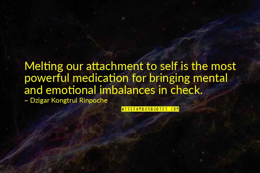 Crow Pose Quotes By Dzigar Kongtrul Rinpoche: Melting our attachment to self is the most