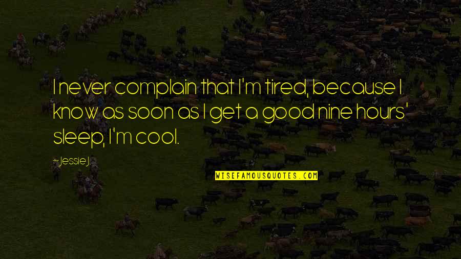 Crow Pose Quotes By Jessie J.: I never complain that I'm tired, because I Crow Pose Quotes By Jessie J.: I never complain that I'm tired, because I