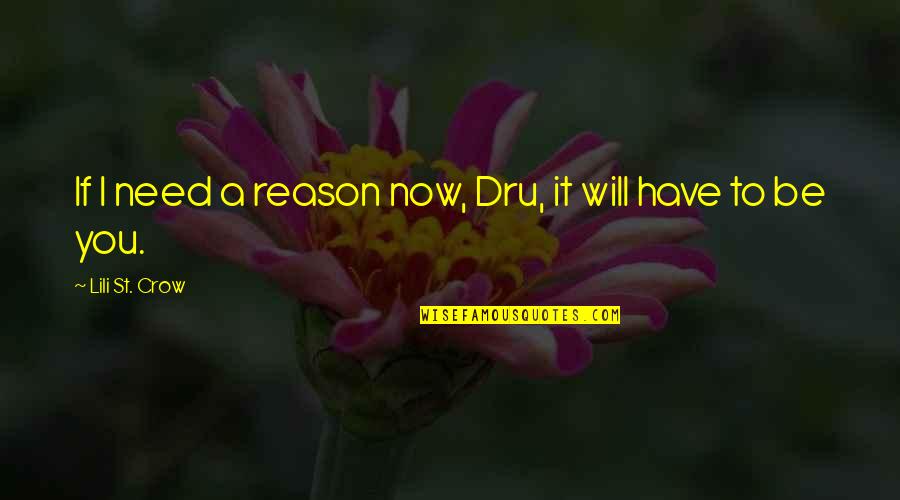 Crow Quotes By Lili St. Crow: If I need a reason now, Dru, it