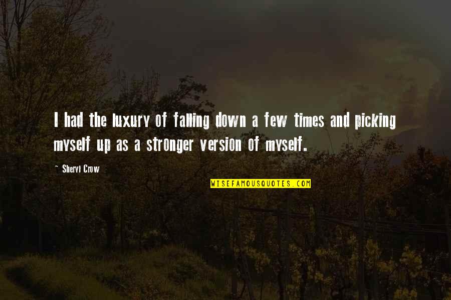 Crow Sheryl Quotes By Sheryl Crow: I had the luxury of falling down a Crow Sheryl Quotes By Sheryl Crow: I had the luxury of falling down a