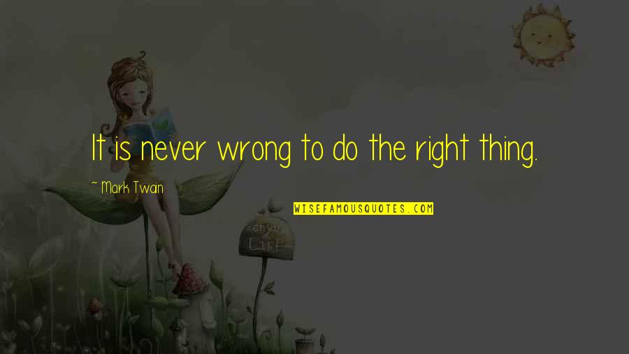 Crowbar Circuit Quotes By Mark Twain: It is never wrong to do the right