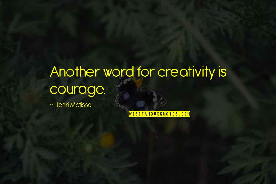 Crowd And Company Quotes By Henri Matisse: Another word for creativity is courage.