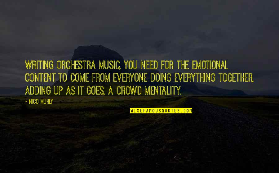 Crowd And Music Quotes By Nico Muhly: Writing orchestra music, you need for the emotional
