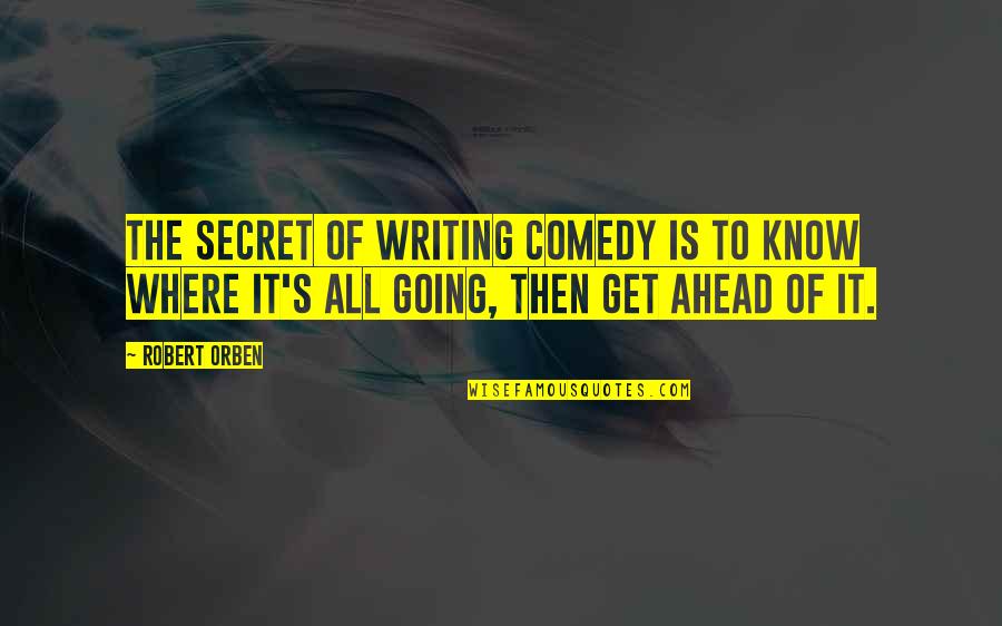 Crowd And Music Quotes By Robert Orben: The secret of writing comedy is to know