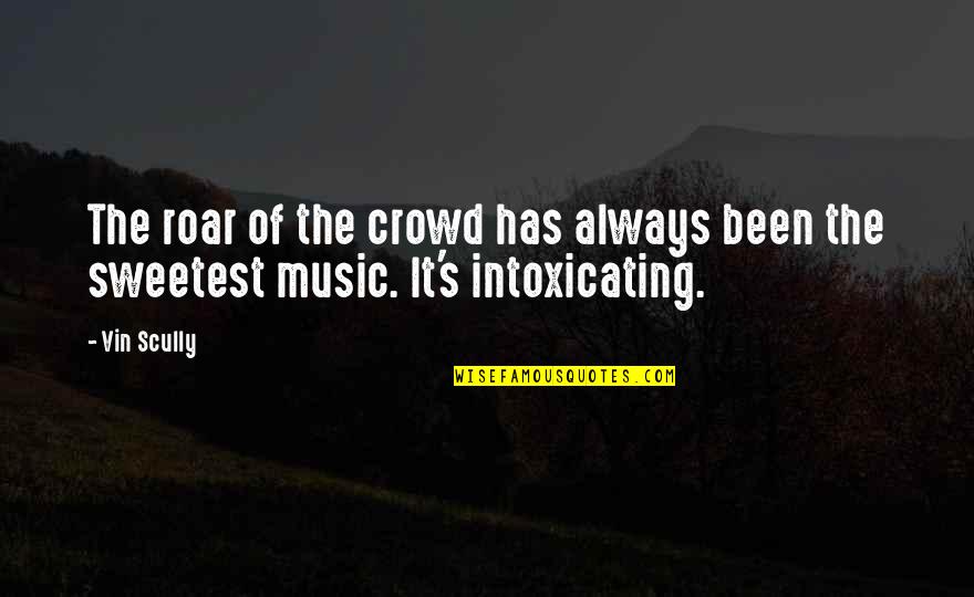 Crowd And Music Quotes By Vin Scully: The roar of the crowd has always been