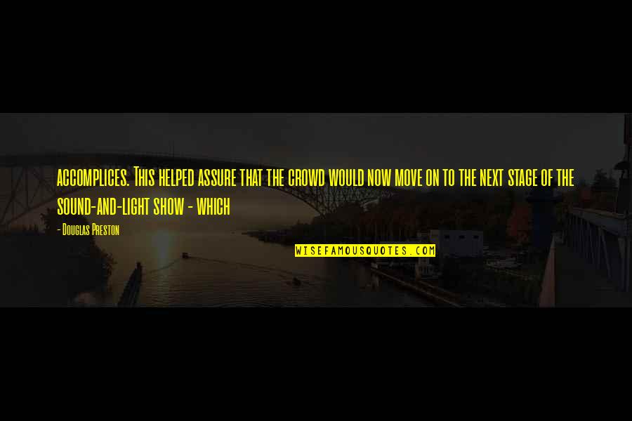 Crowd And Stage Quotes By Douglas Preston: accomplices. This helped assure that the crowd would Crowd And Stage Quotes By Douglas Preston: accomplices. This helped assure that the crowd would