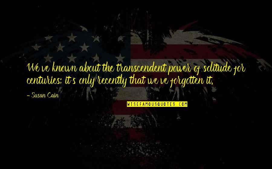 Crowd Followers Quotes By Susan Cain: We've known about the transcendent power of solitude