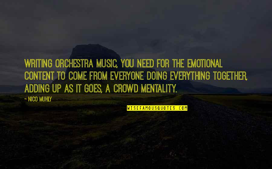 Crowd Mentality Quotes By Nico Muhly: Writing orchestra music, you need for the emotional Crowd Mentality Quotes By Nico Muhly: Writing orchestra music, you need for the emotional