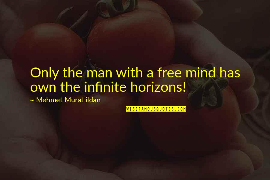 Crowd Noise App Quotes By Mehmet Murat Ildan: Only the man with a free mind has
