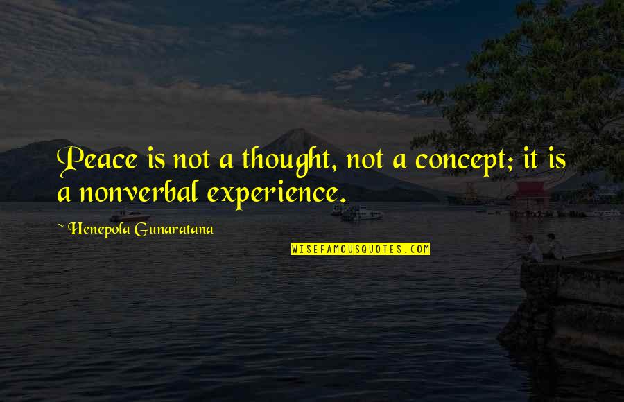 Crowd Pleaser Quotes By Henepola Gunaratana: Peace is not a thought, not a concept; Crowd Pleaser Quotes By Henepola Gunaratana: Peace is not a thought, not a concept;