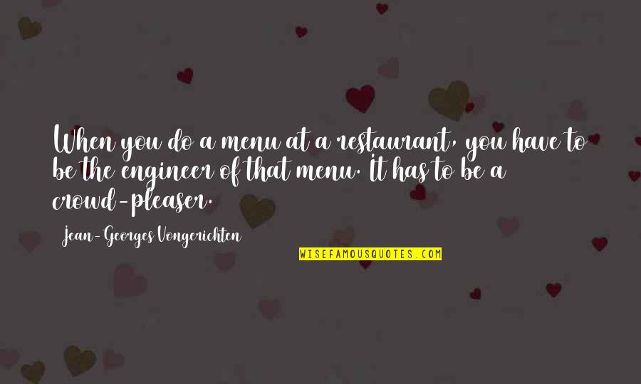 Crowd Pleaser Quotes By Jean-Georges Vongerichten: When you do a menu at a restaurant, Crowd Pleaser Quotes By Jean-Georges Vongerichten: When you do a menu at a restaurant,