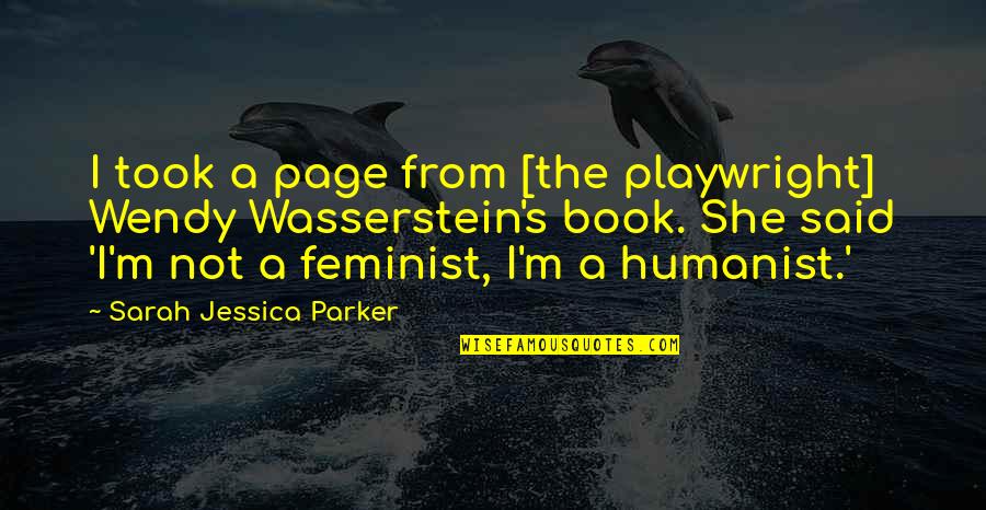 Crowd Psychology Quotes By Sarah Jessica Parker: I took a page from [the playwright] Wendy