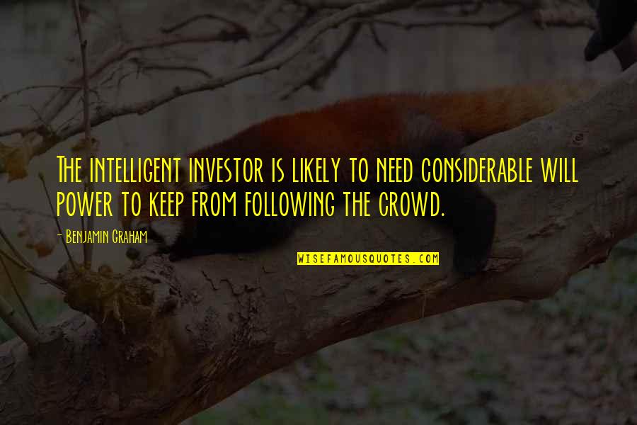 Crowd Quotes By Benjamin Graham: The intelligent investor is likely to need considerable