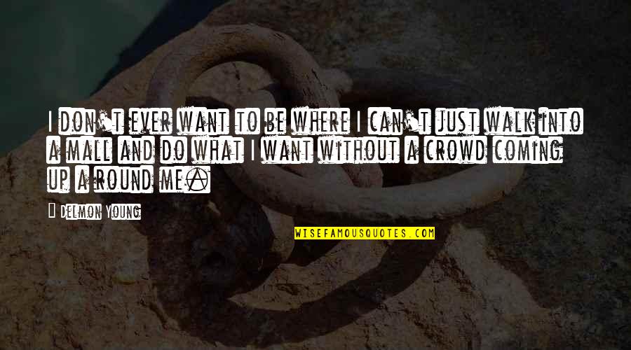 Crowd Quotes By Delmon Young: I don't ever want to be where I